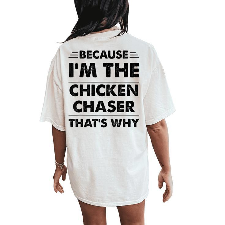 Because Im The Chicken Chaser That's Why Women's Oversized Comfort T-Shirt Back Print