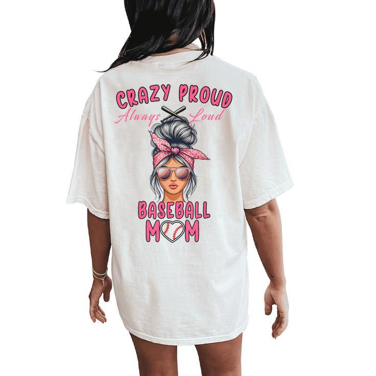 Crazy Proud Always Loud Baseball Mom Messy Bun Women's Oversized Comfort T-Shirt Back Print