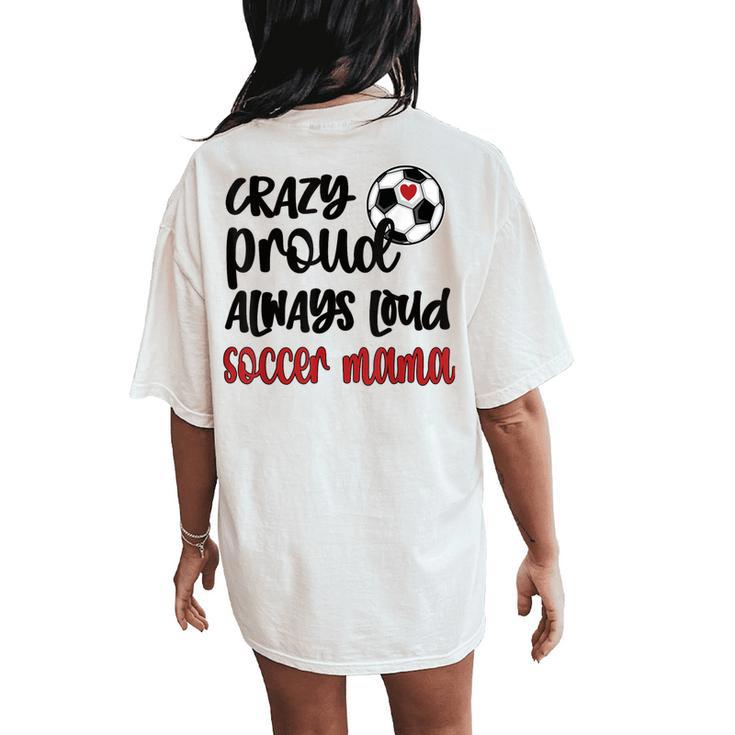 Crazy Proud Soccer Mom Soccer Mama Soccer Player Mom Women's Oversized Comfort T-Shirt Back Print