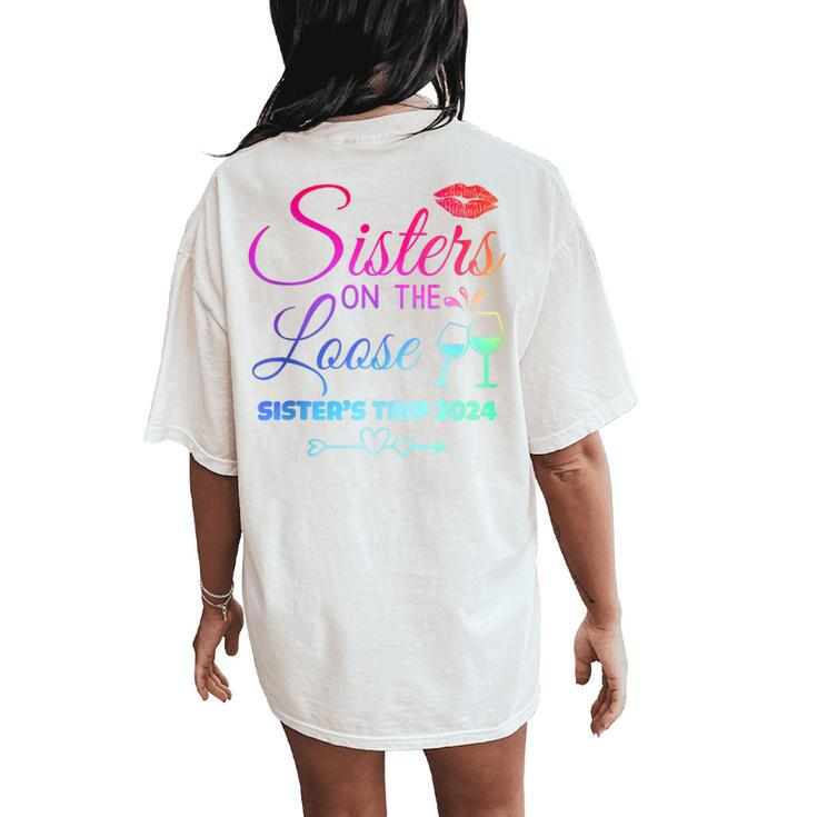 Cute Girls Trip Sisters On The Loose Sisters Trip 2024 Women's Oversized Comfort T-Shirt Back Print