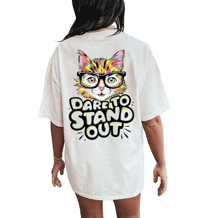 Dare To Stand Out Cat Lovers Trendy Fashionistas Women's Oversized Comfort T-Shirt Back Print