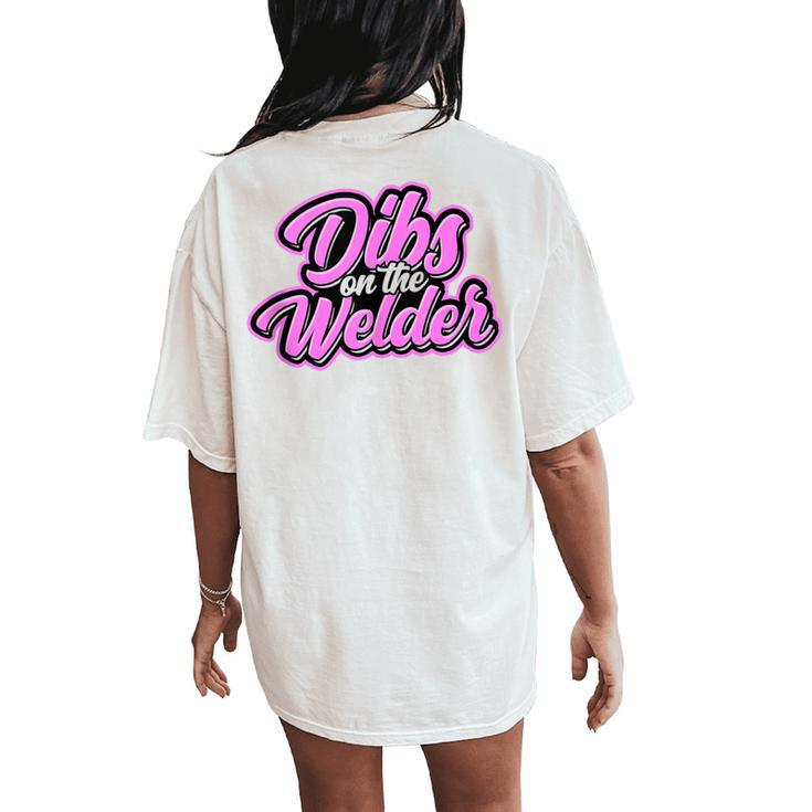 Dibs On The Welder Proud Welding Wife Welders Girlfriend Women's Oversized Comfort T-Shirt Back Print