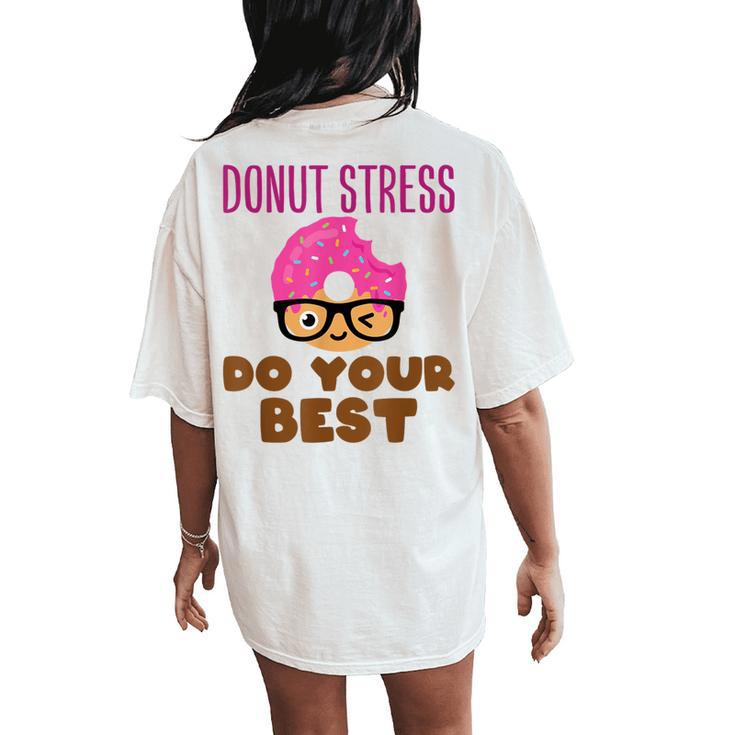 Donut Stress Do Your Best Teacher Test Day Women's Oversized Comfort T-Shirt Back Print