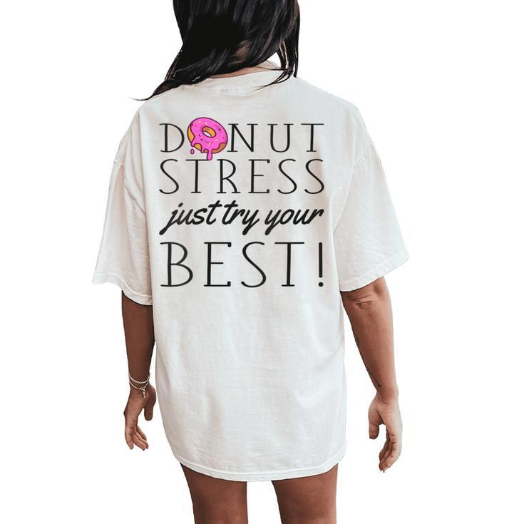 Donut Stress Just Try Your Best Testing Day Teacher Women's Oversized Comfort T-Shirt Back Print