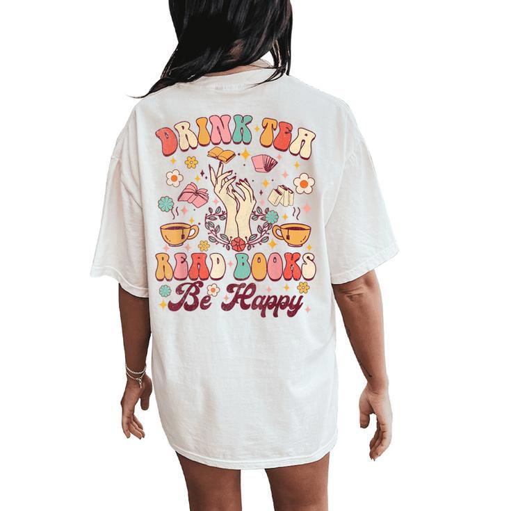 Drink Tea Read Books Be Happy Groovy Book Reading Tea Lover Women's Oversized Comfort T-Shirt Back Print