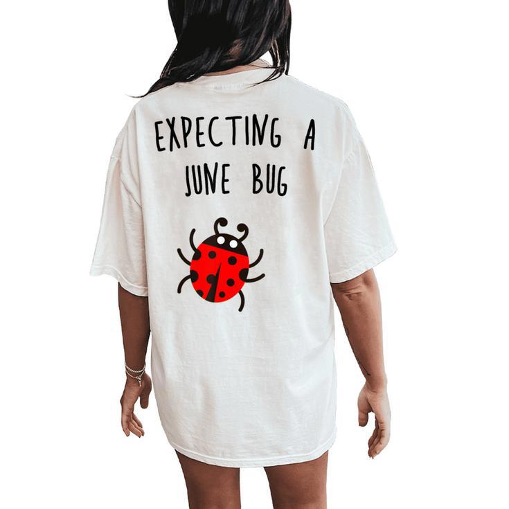 Expecting A June Bug Pregnant Future Mother T Women's Oversized Comfort T-Shirt Back Print