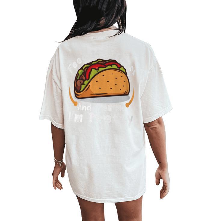 Feed Me Tacos And Tell Me I'm Prettyfunny Girls Tacos Lover Women's Oversized Comfort T-Shirt Back Print