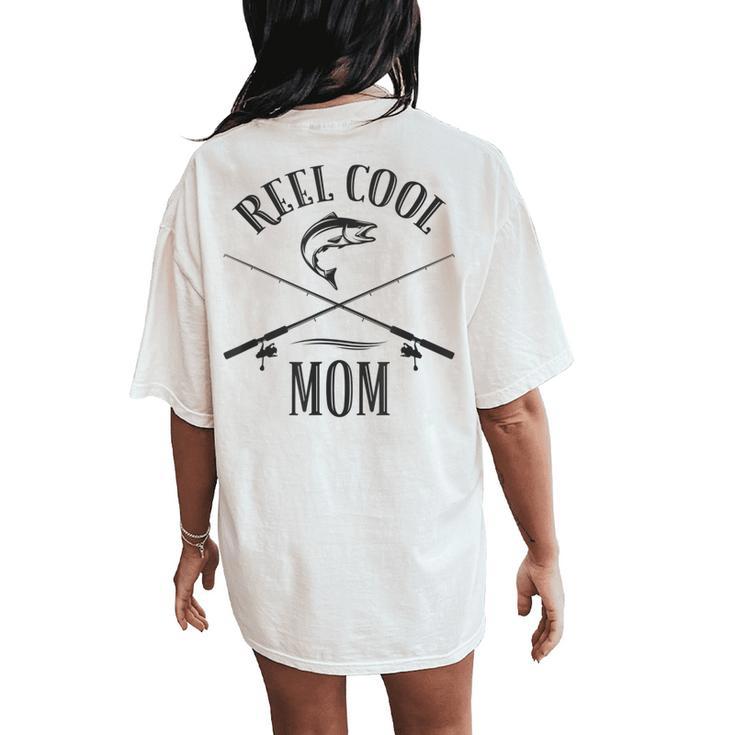 Fishing Mom Reel Cool Mother Womens Women's Oversized Comfort T-Shirt Back Print