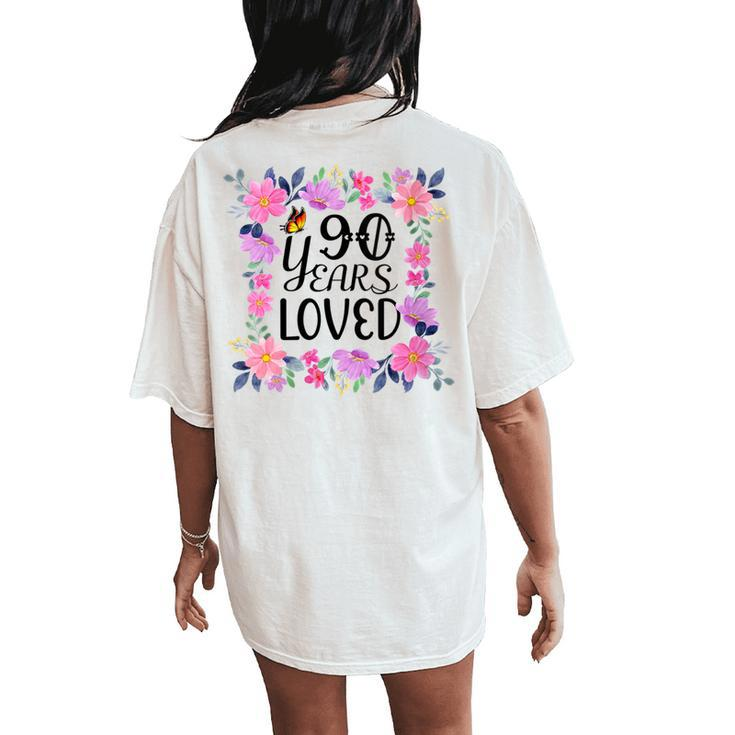 Floral 90Th Birthday Present 90 Years Loved Women's Oversized Comfort T-Shirt Back Print