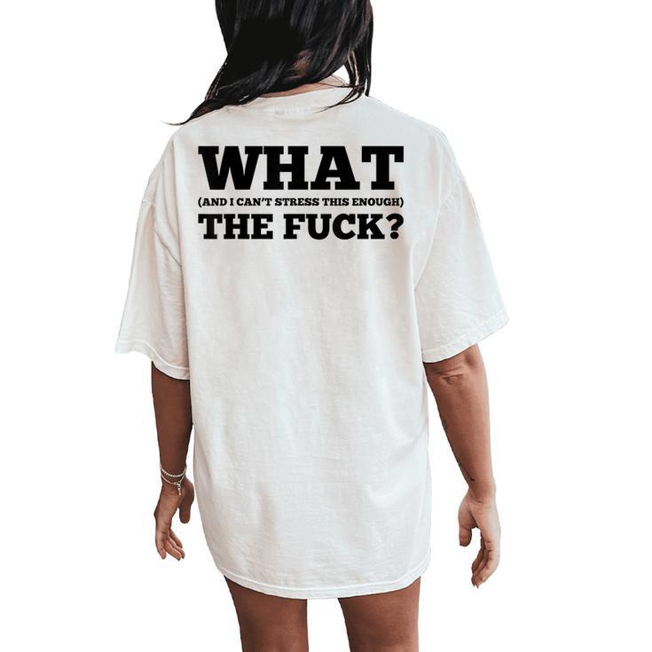 What The Fuck And I Can't Stress This Enough Sarcastic Women's Oversized Comfort T-Shirt Back Print