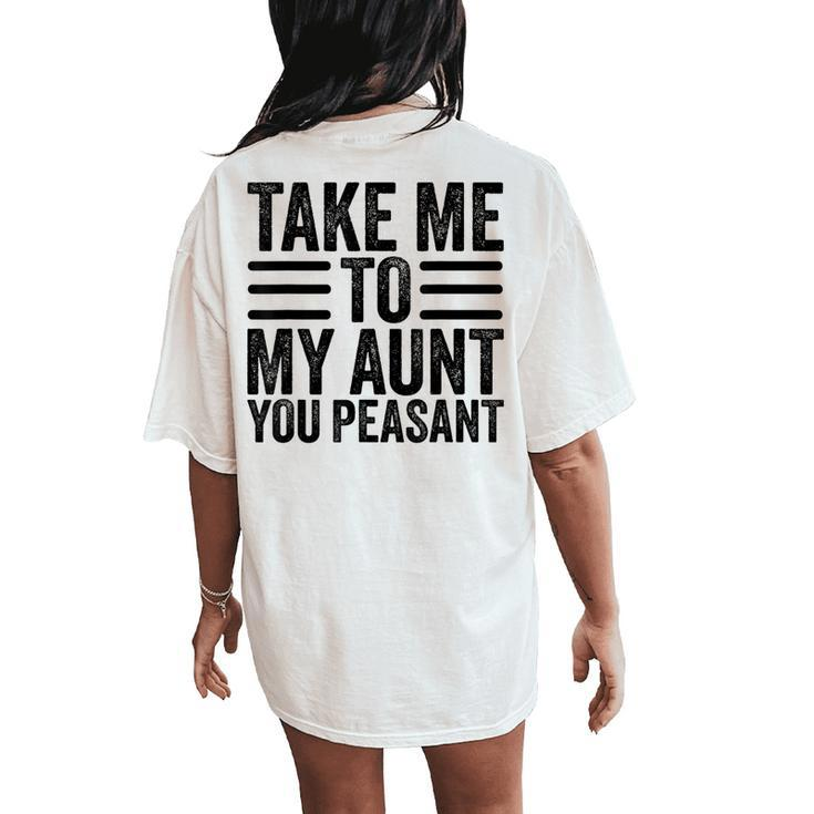 Aunt Life Baby Shower Take Me To My Aunt You Peasant Women's Oversized Comfort T-Shirt Back Print