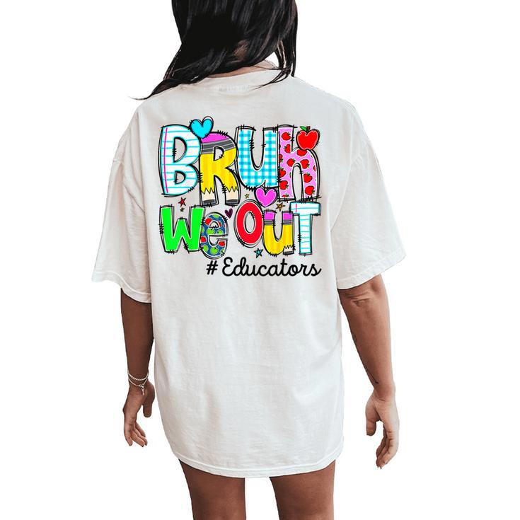 Last Day Of School Bruh We Out Educators Heart Women Women's Oversized Comfort T-Shirt Back Print