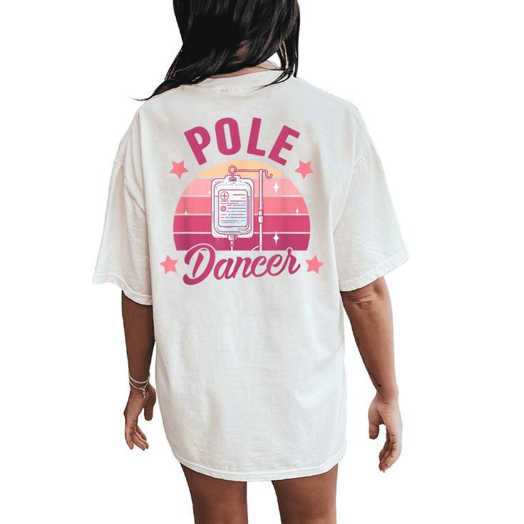 Oncology Nurse Chemo Day Cancer Warrior Pole Dancer Women's Oversized Comfort T-Shirt Back Print