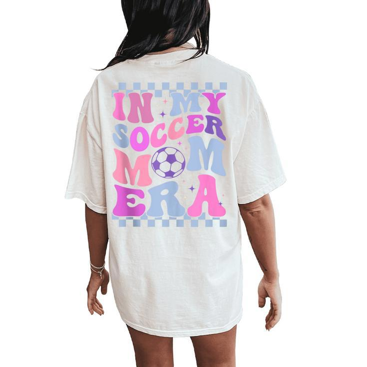In My Soccer Mom Era Cute Retro Groovy Mother's Day Women's Oversized Comfort T-Shirt Back Print