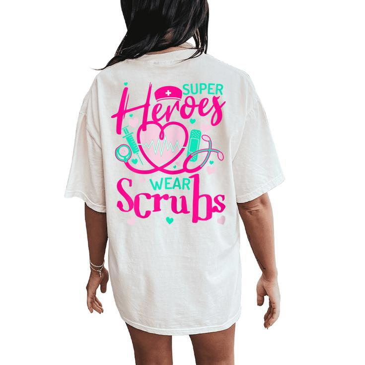 Super Heroes Wear Scrubs Valentine's Day Nursing Nurse Women's Oversized Comfort T-Shirt Back Print