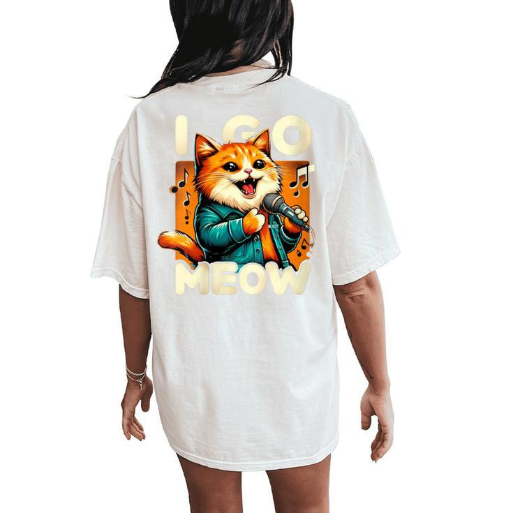 I Go Meow Cat Owner Singing Cat Meme Cat Lovers Women's Oversized Comfort T-Shirt Back Print