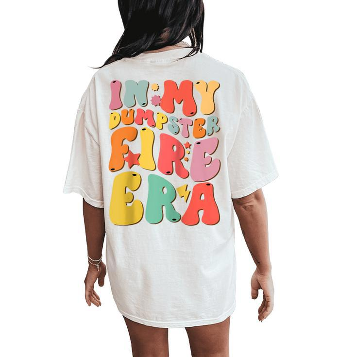 Groovy In My Dumpster Fire Era Lil Dumpster On Fire Bad Day Women's Oversized Comfort T-Shirt Back Print