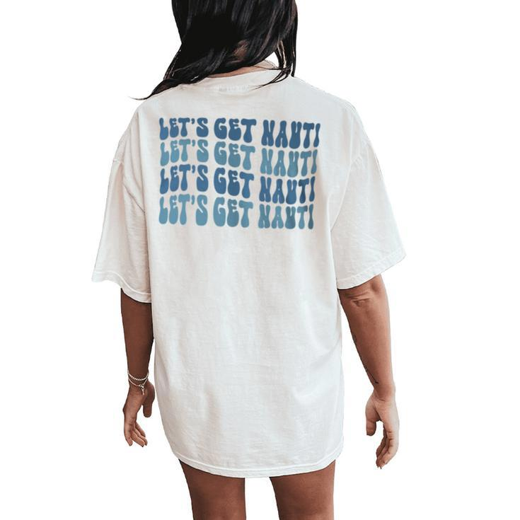 Groovy Let’S Get Nauti Nautical Bachelorette Party Bridal Women's Oversized Comfort T-Shirt Back Print