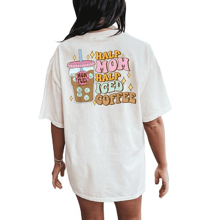 Half Mom Half Iced Coffee Women's Oversized Comfort T-Shirt Back Print