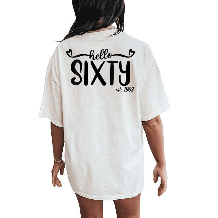Hello Sixty Est 1963 60 Years Old For 60Th Birthday Women's Oversized Comfort T-Shirt Back Print
