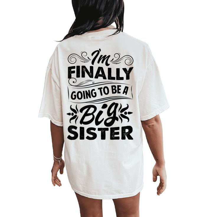 I'm Finally Going To Be A Big Sister Cute Big Sister To Be Women's Oversized Comfort T-Shirt Back Print