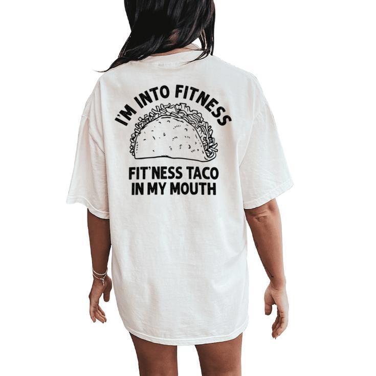 I'm Into Fitness Taco In My Mouth Taco Womens Women's Oversized Comfort T-Shirt Back Print