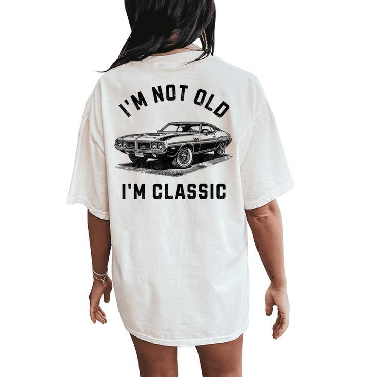 I'm Not Old I'm Classic Car Retro Graphic Women's Oversized Comfort T-Shirt Back Print