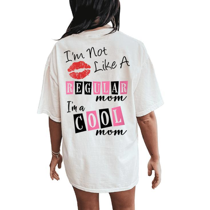 I'm Not Like A Regular Mom I'm A Cool Moms Women's Oversized Comfort T-Shirt Back Print