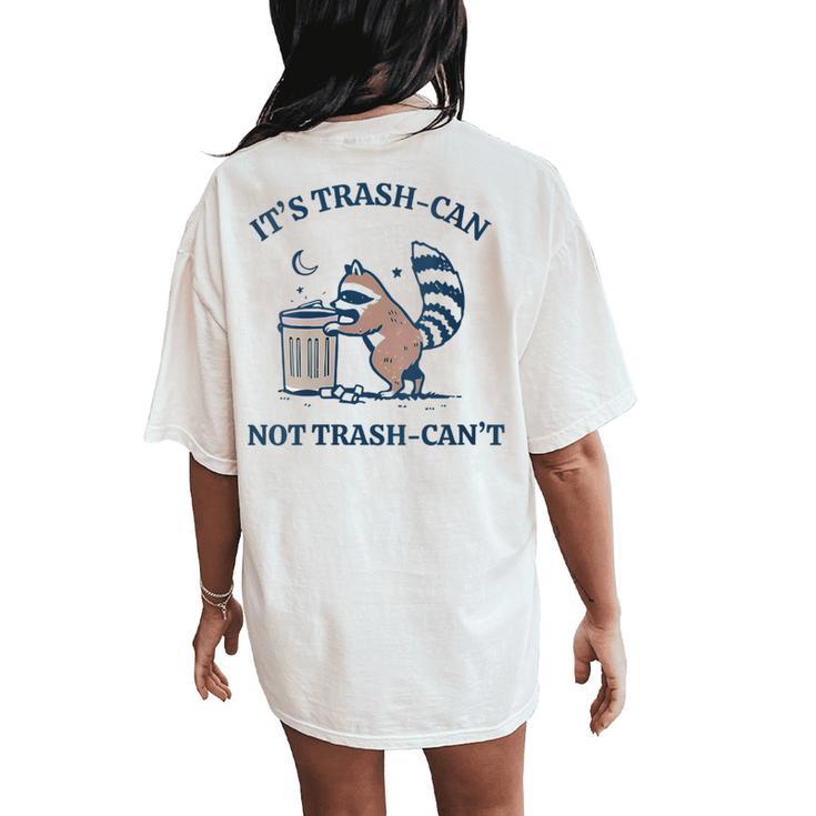 It's Called Trash Can Not Trash Cannot Raccoon Women's Oversized Comfort T-Shirt Back Print