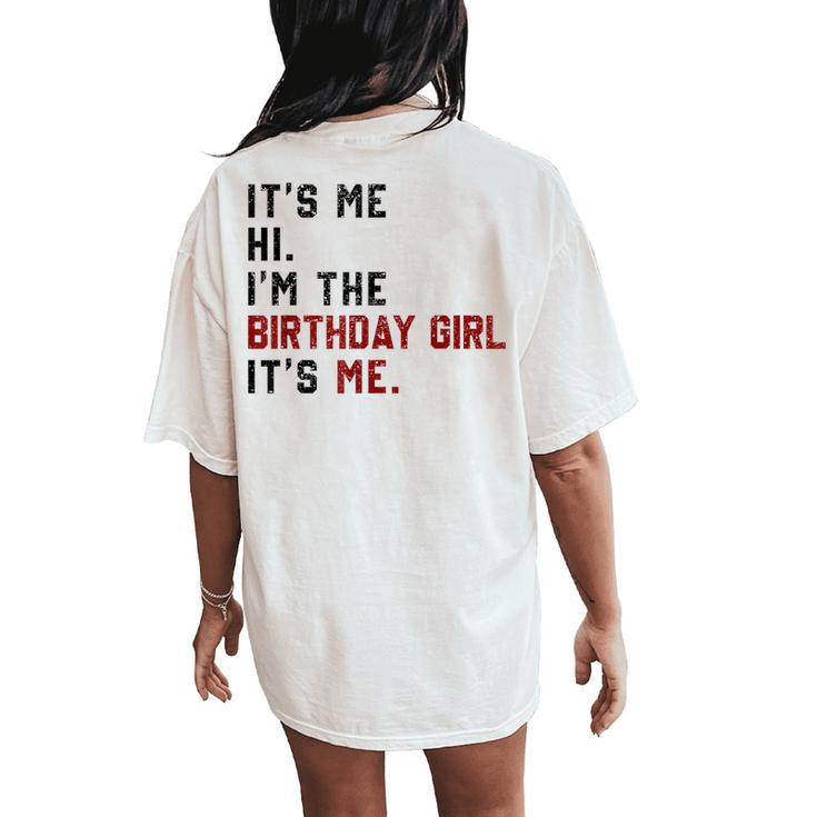 It's Me Hi I'm Birthday Girl It's Me For Girl And Women Women's Oversized Comfort T-Shirt Back Print