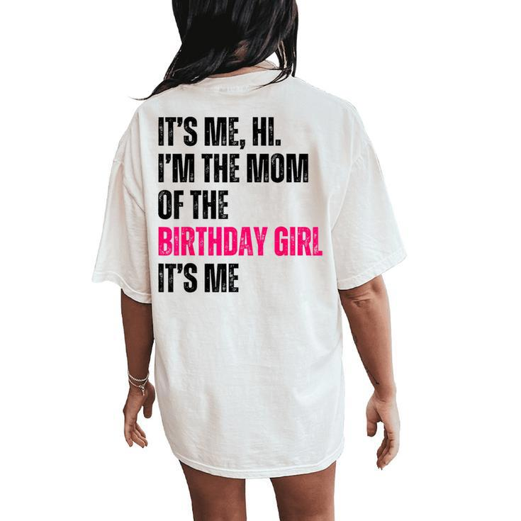 It's Me Hi I'm The Mom Of The Birthday Girl It's Me Party Women's Oversized Comfort T-Shirt Back Print