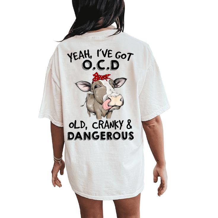 I've Got Ocd Old Cranky & Dangerous Sassy Girl Cow Mom Women's Oversized Comfort T-Shirt Back Print
