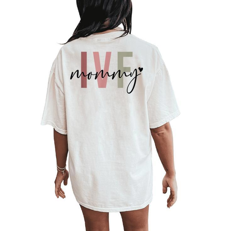 Ivf Mommy Infertility Ivf Awareness Mom Iui Ivf Transfer Day Women's Oversized Comfort T-Shirt Back Print