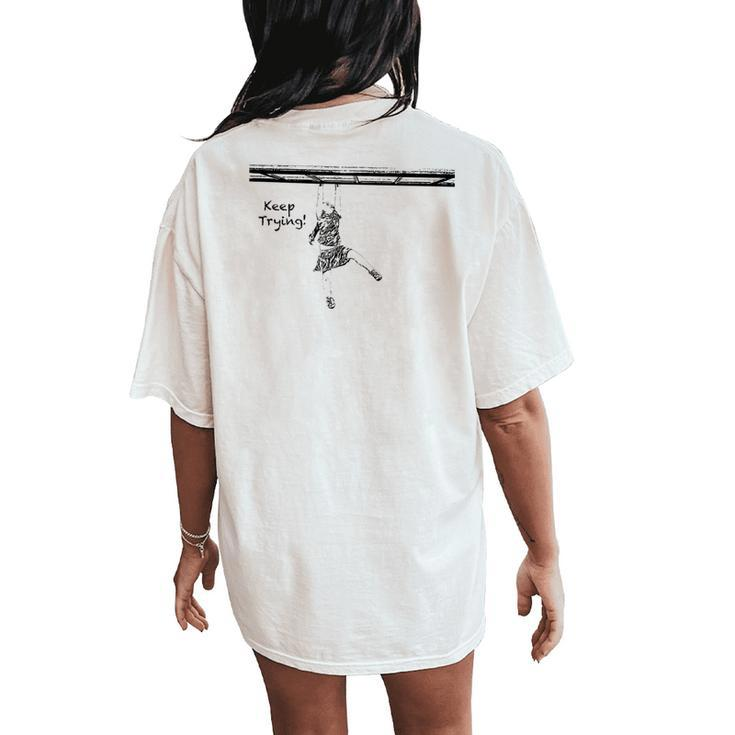 Keep Trying Girls Monkey Bars Fitness Inspirational Women's Oversized Comfort T-Shirt Back Print
