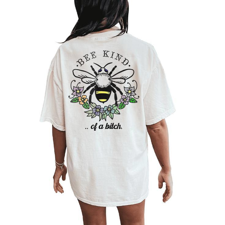 Be Kind Of A BitCh Be Kind With Bee For Women Women's Oversized Comfort T-Shirt Back Print