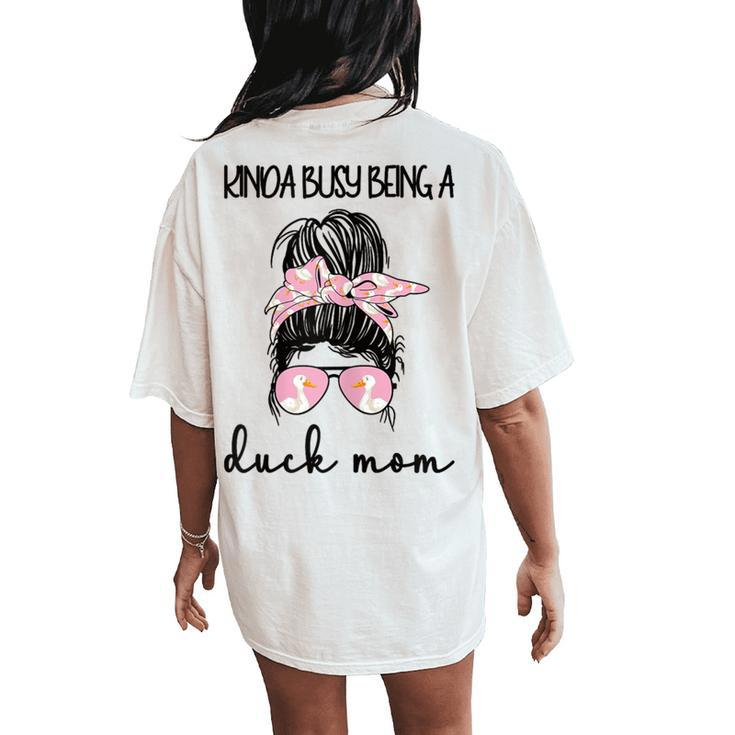 Kinda Busy Being A Duck Mom Duck Lover Duck Mama Women's Oversized Comfort T-Shirt Back Print
