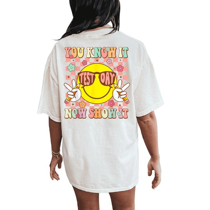 You Know It Now Show It Groovy Test Day Teacher Testing Day Women's Oversized Comfort T-Shirt Back Print
