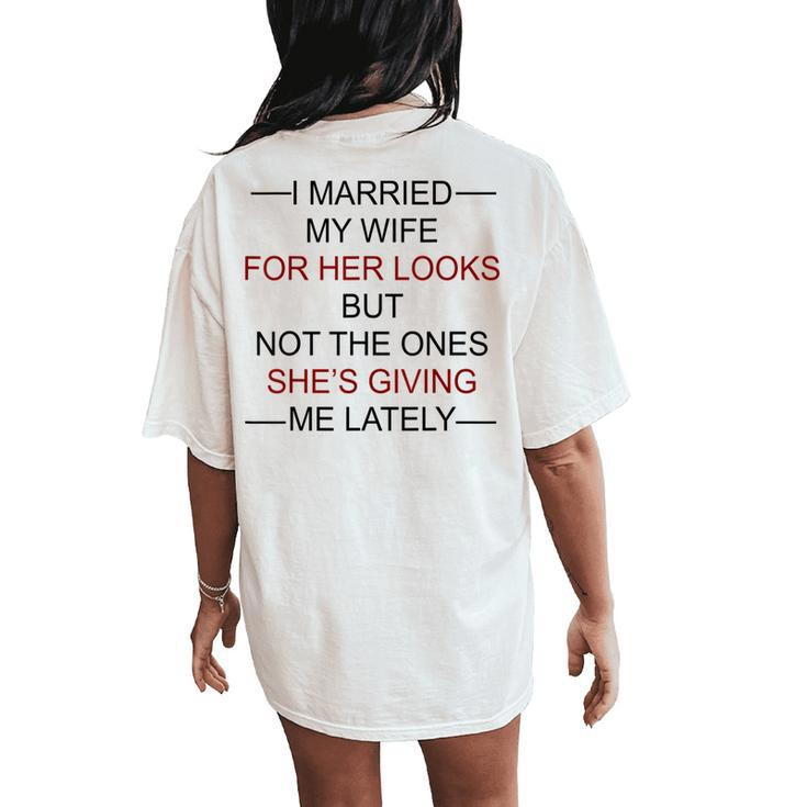 I Married My Wife For Her Looks But Not The Ones Women's Oversized Comfort T-Shirt Back Print