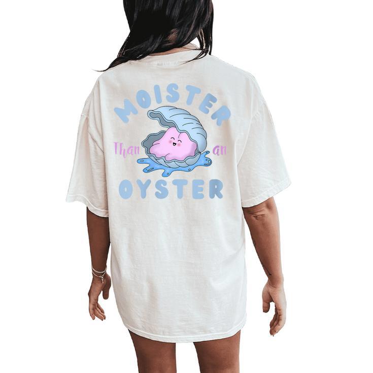 Moister Than An Oyster Apparel Women's Oversized Comfort T-Shirt Back Print