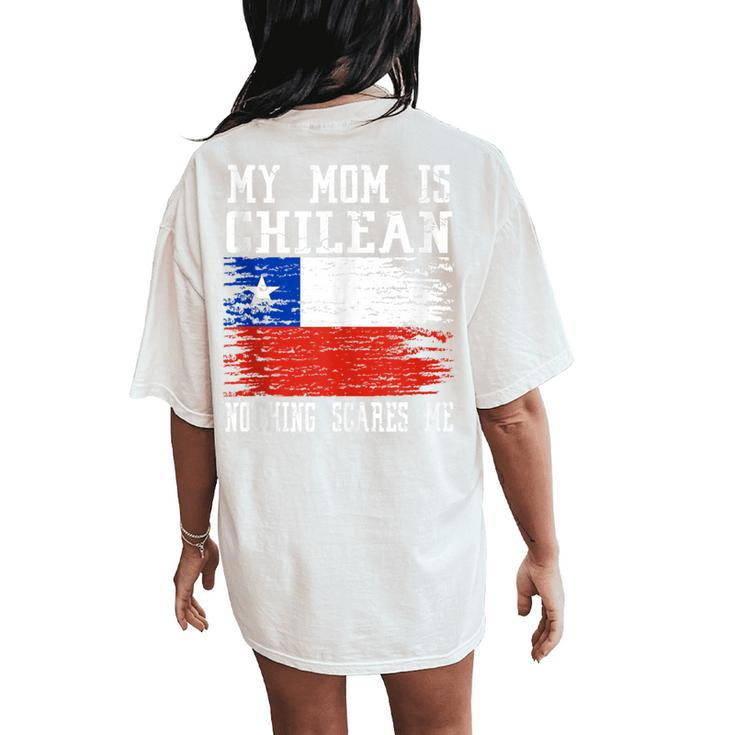 My Mom Is Chilean Nothing Scares Me Vintage Chilean Flag Women's Oversized Comfort T-Shirt Back Print