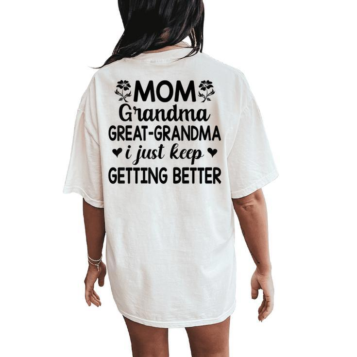 Mom Grandma Great Grandma I Just Keep Getting Better Mother Women's Oversized Comfort T-Shirt Back Print