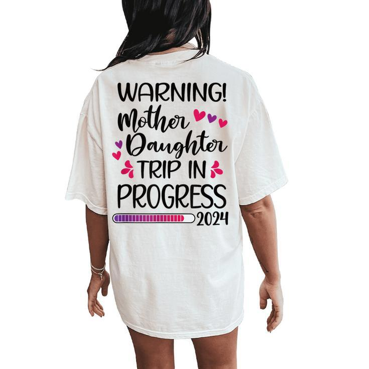 Mother Daughter Trip In Progress 2024 Vacation Family Travel Women's Oversized Comfort T-Shirt Back Print