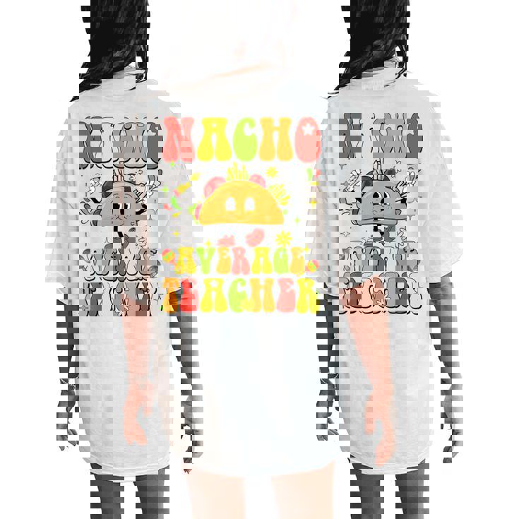 Nacho Average Teacher Taco Food Mexican Cinco De Mayo Women's Oversized Comfort T-Shirt Back Print