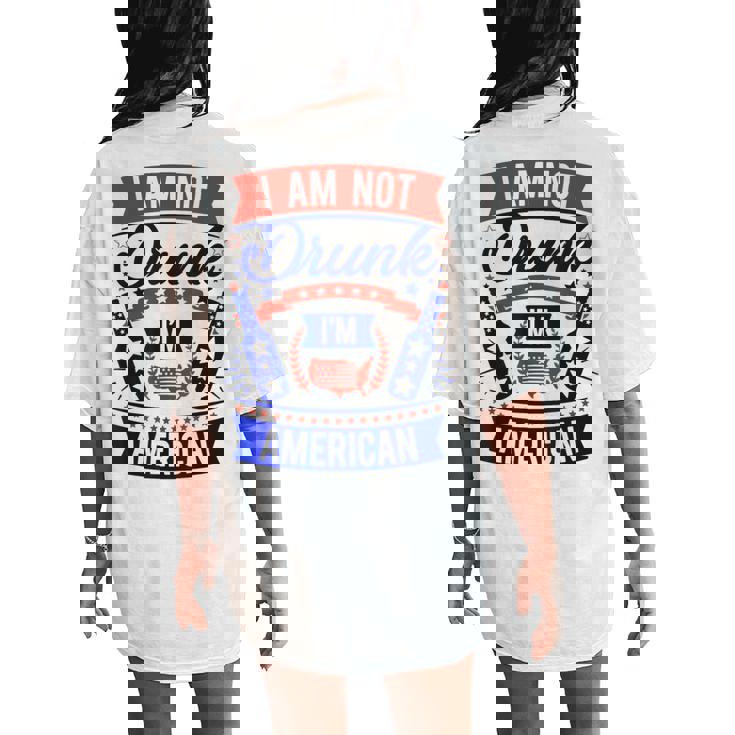 I Am Not Drunk I'm American 4Th Of July Women's Oversized Comfort T-Shirt Back Print