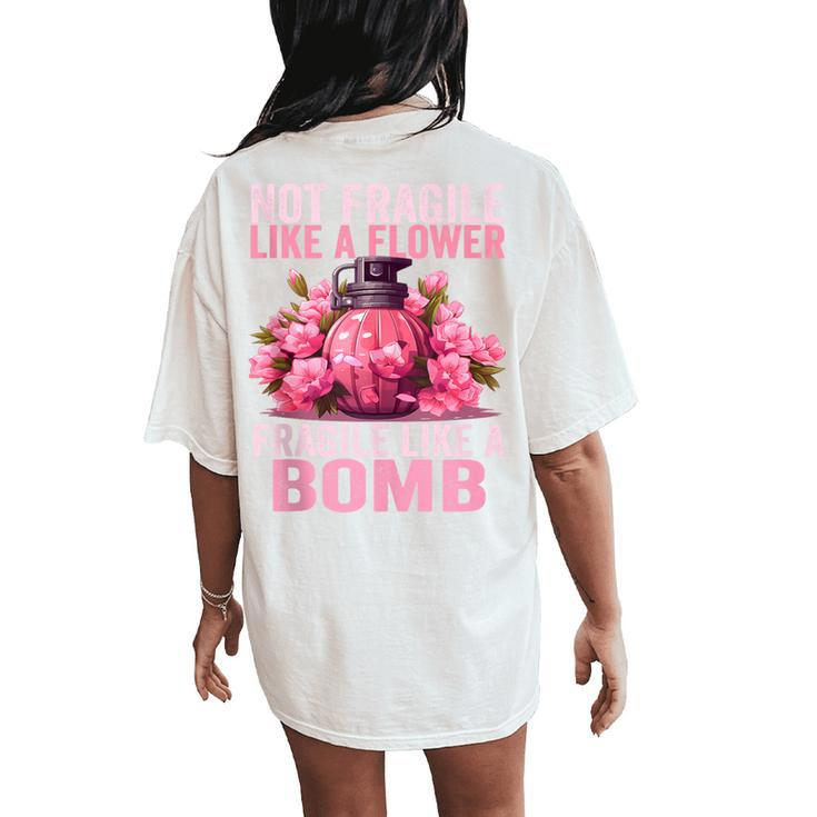 Not Fragile Like A Flower Fragile Like A Bomb Feminist Women Women's Oversized Comfort T-Shirt Back Print