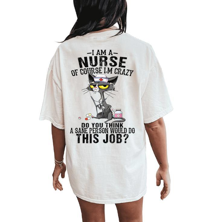 I Am A Nurse Of Course I'm Crazy Do You Think A Sane Person Women's Oversized Comfort T-Shirt Back Print