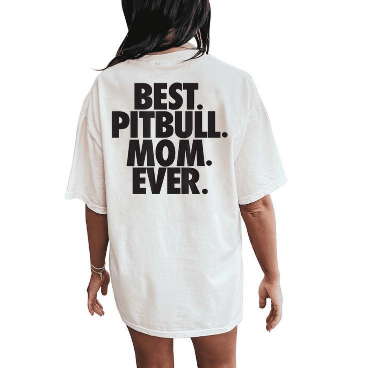 Pitbull Mom Best Pitbull Mom Ever Women's Oversized Comfort T-Shirt Back Print