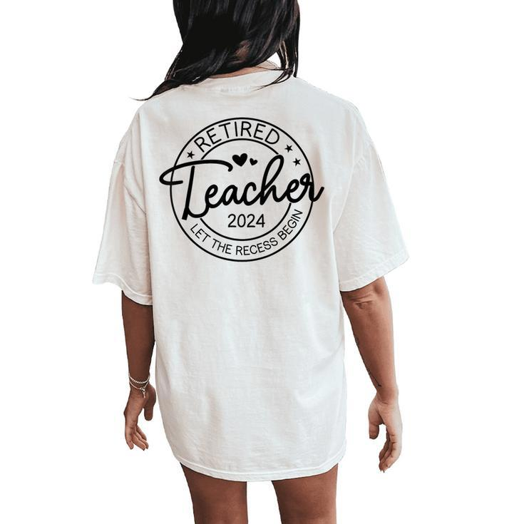 Retired Teacher Let The Recess Begin Teacher Retirement 2024 Women's Oversized Comfort T-Shirt Back Print