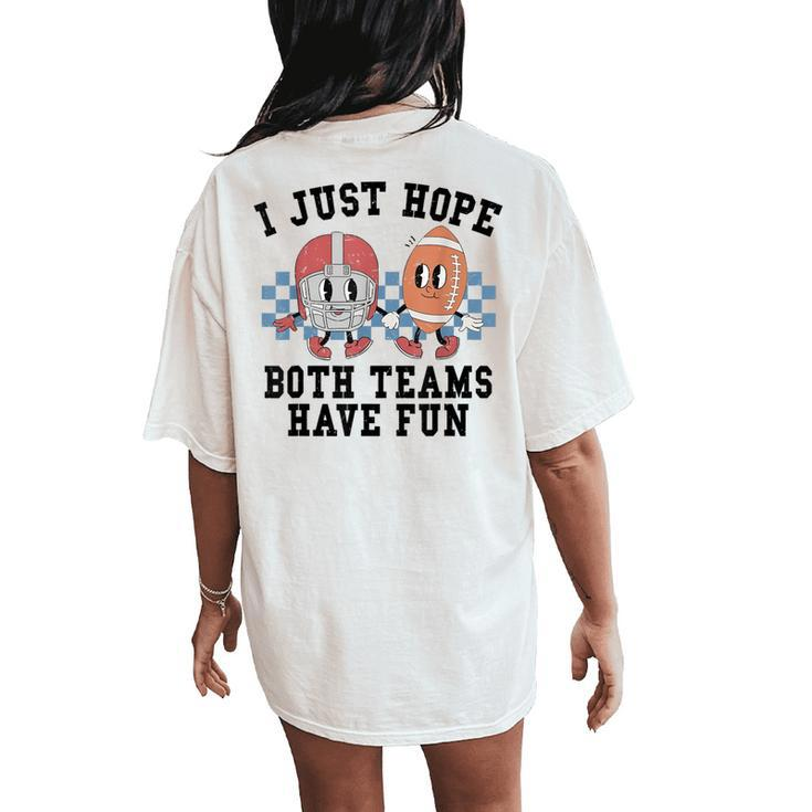Retro Football I Just Hope Both Teams Have Fun Mom Game Day Women's Oversized Comfort T-Shirt Back Print