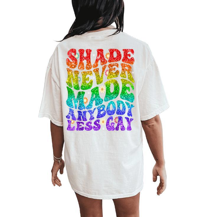 Shade Never Made Anybody Less Gay Lgbtq Rainbow Pride Groovy Women's Oversized Comfort T-Shirt Back Print